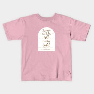 Walk By Faith Not By Sight 2 Corinthians 5:7 Bible Verse Kids T-Shirt